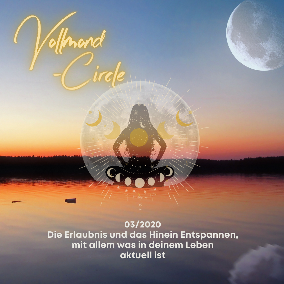 Du betrachtest gerade Vollmond-Circle 03-20 – Die Erlaubnis und das Hinein Entspannen, mit allem was in deinem Leben aktuell ist