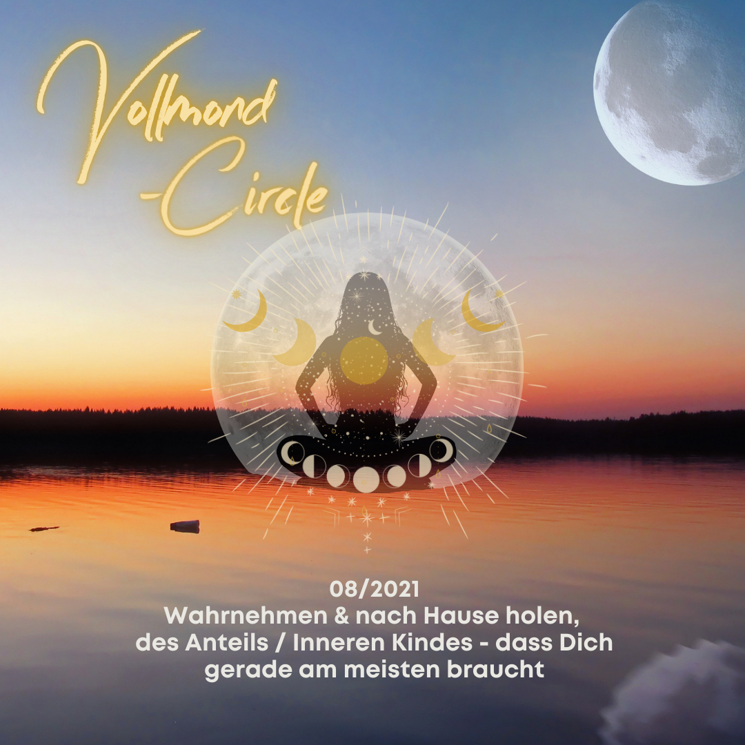 Du betrachtest gerade Vollmond-Circle 08-21 – Wahrnehmen & nach Hause holen des Anteils / inneren Kindes – dass Dich gerade am meisten braucht