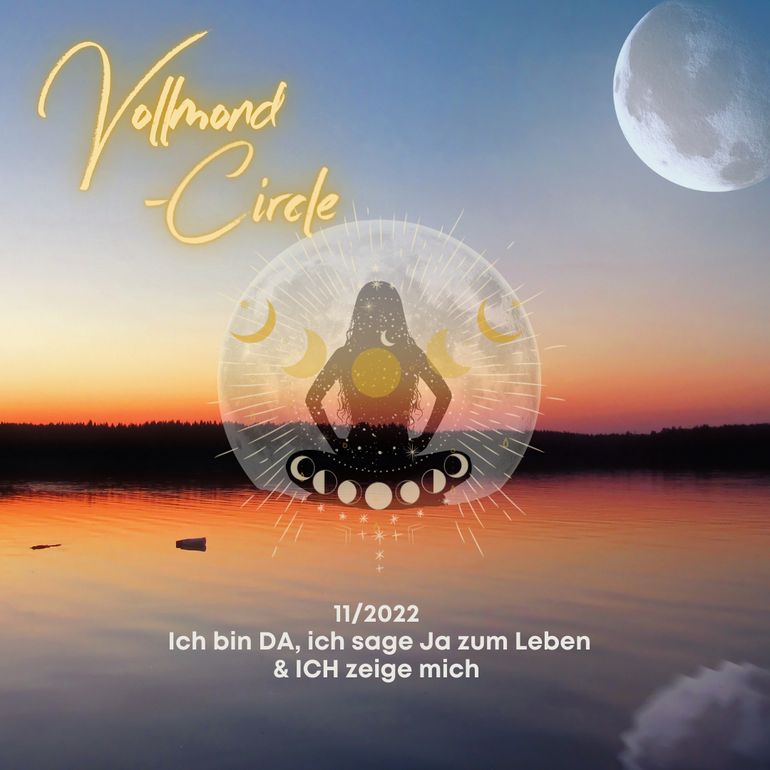 Du betrachtest gerade Vollmond-Circle 11-22 –  Ich bin da, ich sage Ja zum Leben & zu mir – ich zeige mich