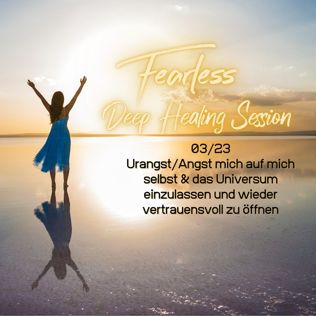 Fearless Session – 03-23 – Urangst/Angst mich auf mich selbst & das Universum einzulassen und wieder vertrauensvoll zu öffnen